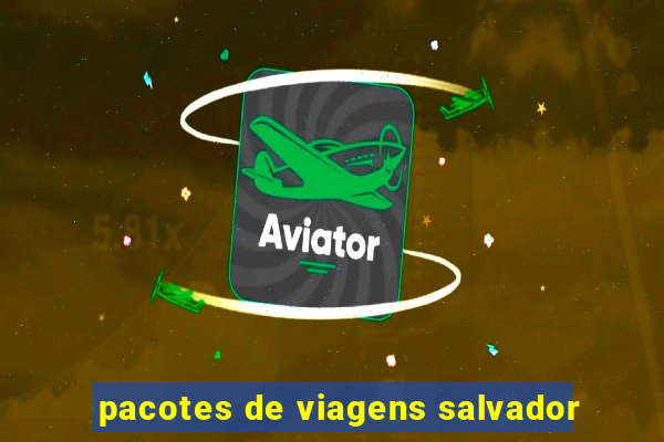 pacotes de viagens salvador